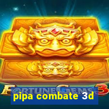 pipa combate 3d